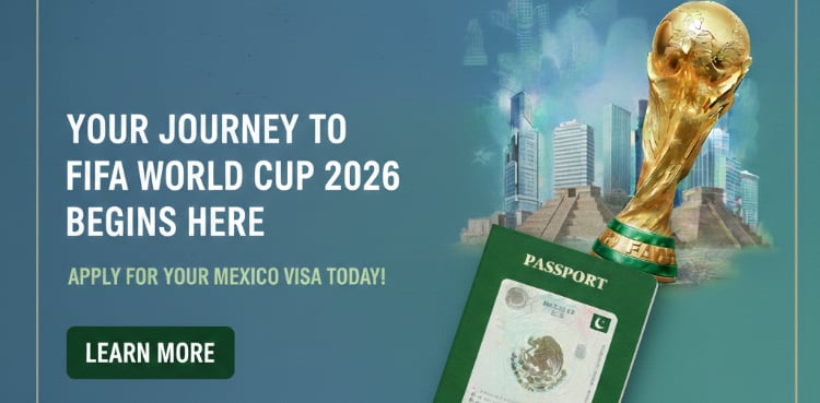 Mexico visa requirements for Pakistanis travelling for FIFA World Cup 2026